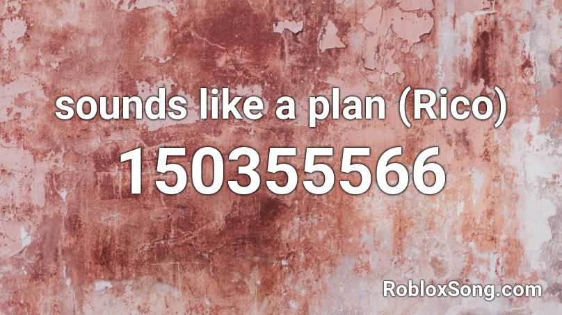 sounds like a plan (Rico) Roblox ID