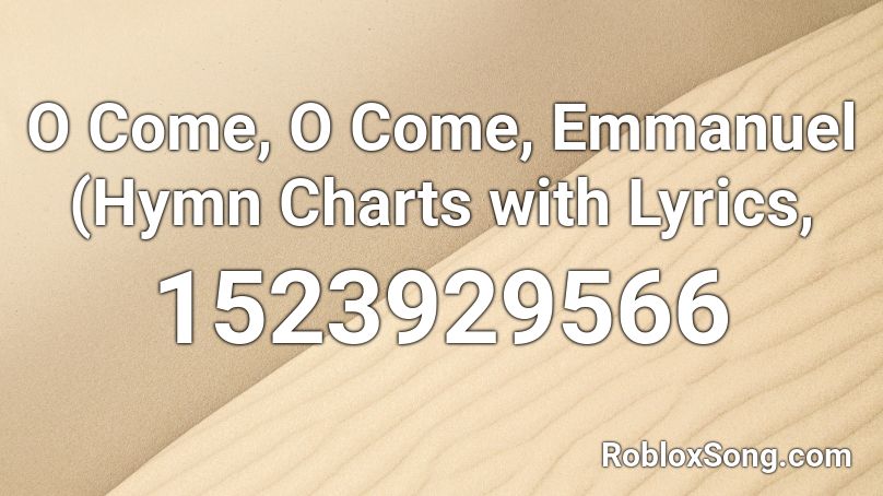 O Come, O Come, Emmanuel (Hymn Charts with Lyrics, Roblox ID