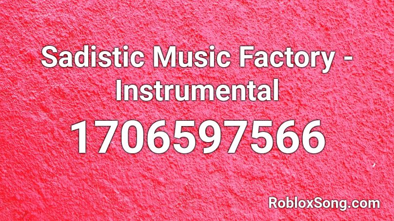 Sadistic Music Factory - Instrumental Roblox ID
