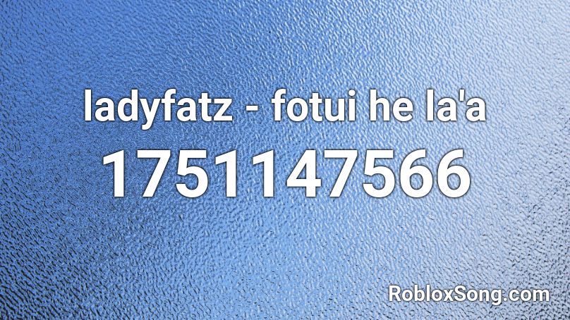 ladyfatz - fotui he la'a Roblox ID