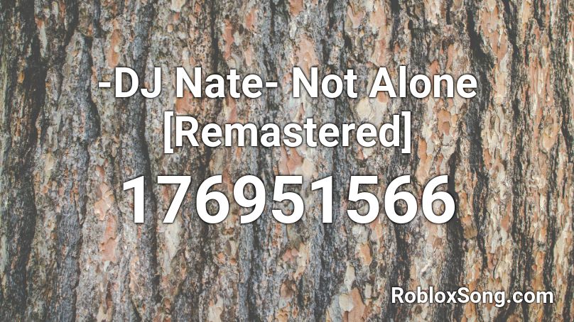 -DJ Nate- Not Alone [Remastered] Roblox ID