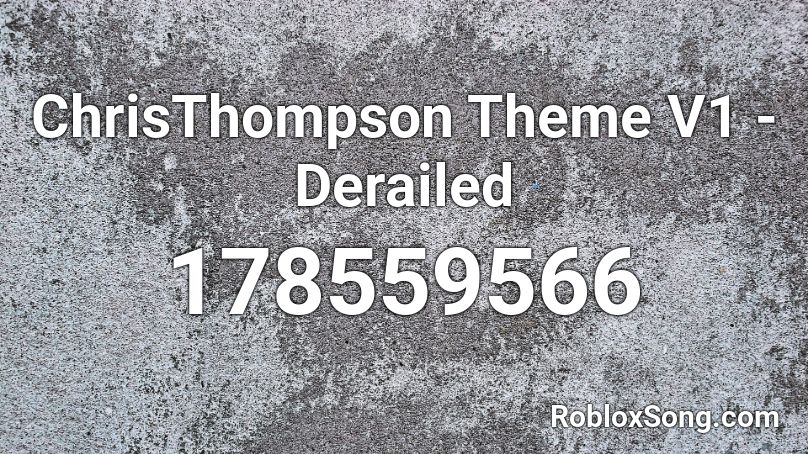 ChrisThompson Theme V1 - Derailed Roblox ID