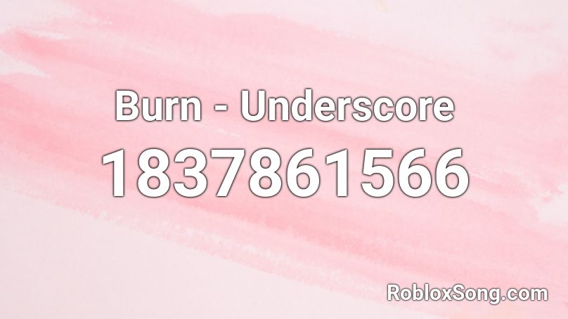 Burn - Underscore Roblox ID