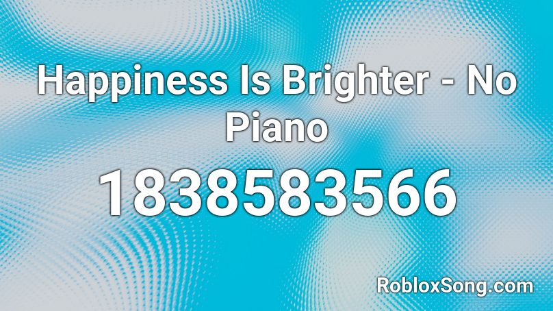 Happiness Is Brighter - No Piano Roblox ID