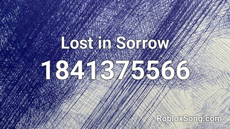 Lost in Sorrow Roblox ID