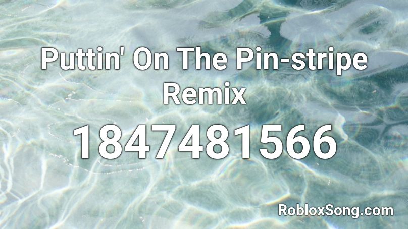 Puttin' On The Pin-stripe Remix Roblox ID