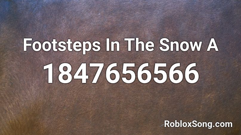 Footsteps In The Snow A Roblox ID