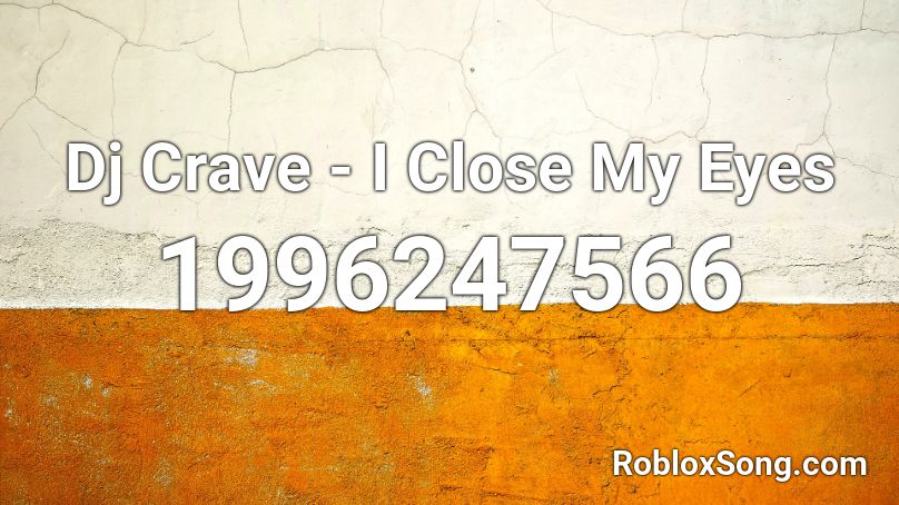 Dj Crave - I Close My Eyes Roblox ID
