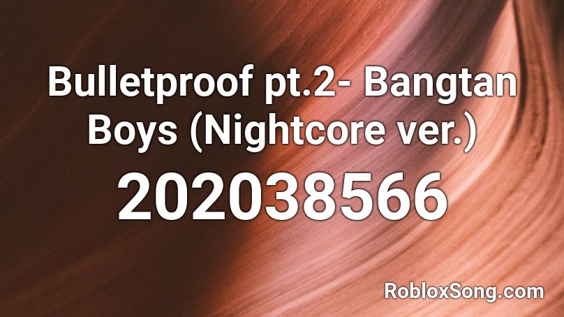 Bulletproof pt.2- Bangtan Boys (Nightcore ver.) Roblox ID