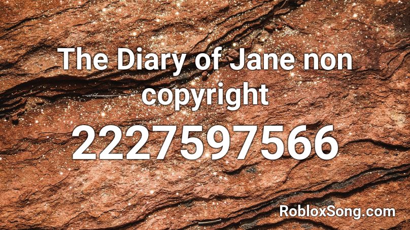 The Diary Of Jane Non Copyright Roblox Id Roblox Music Codes - roblox song non copyright