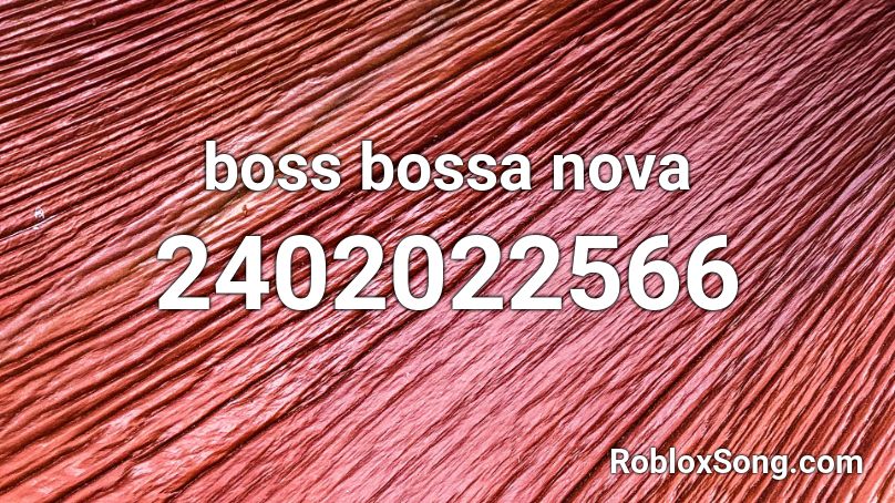 boss bossa nova Roblox ID