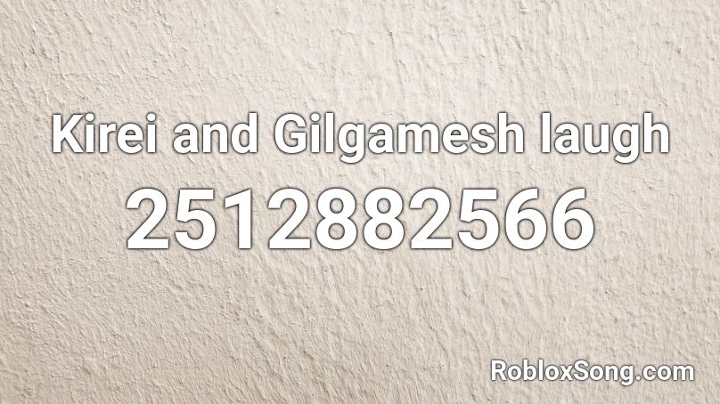 Kirei and Gilgamesh laugh Roblox ID