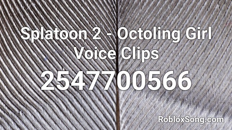 Splatoon 2 - Octoling Girl Voice Clips  Roblox ID