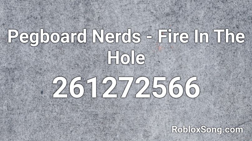 Pegboard Nerds - Fire In The Hole Roblox ID