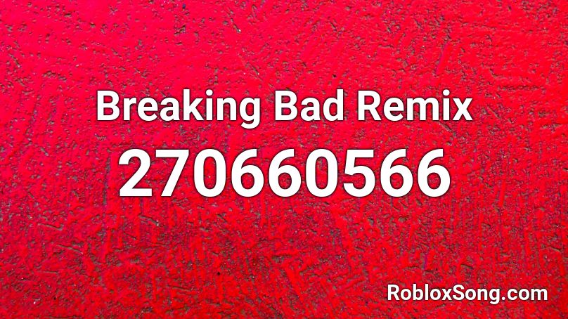 Breaking Bad Remix Roblox ID - Roblox music codes
