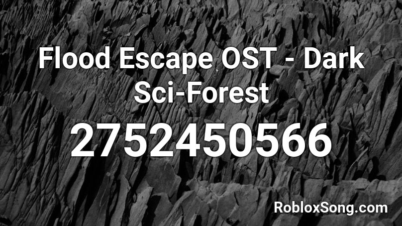 Flood Escape OST - Dark Sci-Forest Roblox ID