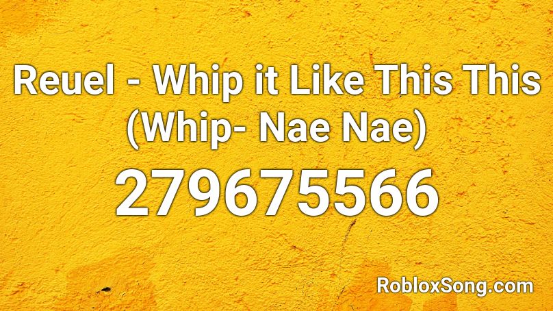 Reuel Whip It Like This This Whip Nae Nae Roblox Id Roblox Music Codes - whip nae nae song id for roblox