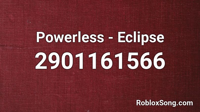 Powerless - Eclipse Roblox ID