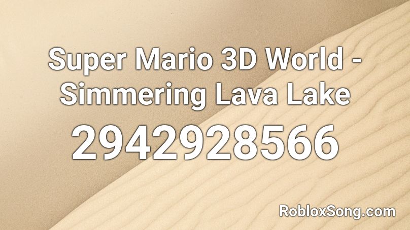 Super Mario 3d World Simmering Lava Lake Roblox Id Roblox Music Codes - ramz barking roblox song id