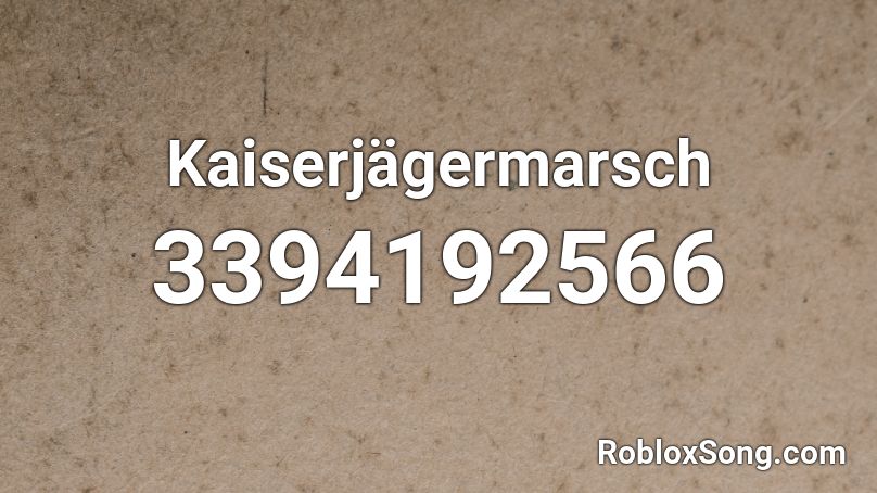 Kaiserjagermarsch Roblox Id Roblox Music Codes - autotune baby crying roblox id