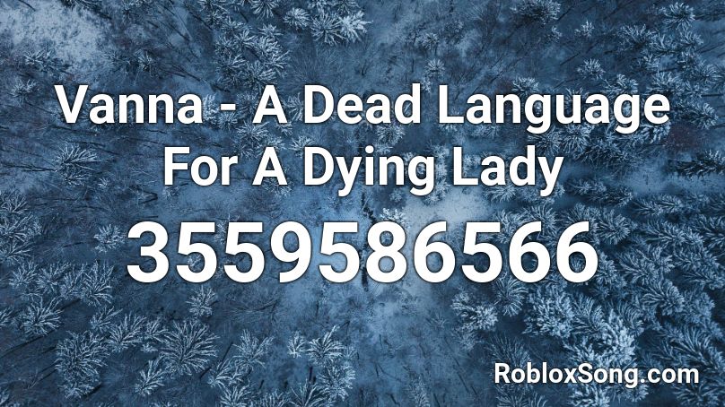 Vanna - A Dead Language For A Dying Lady Roblox ID