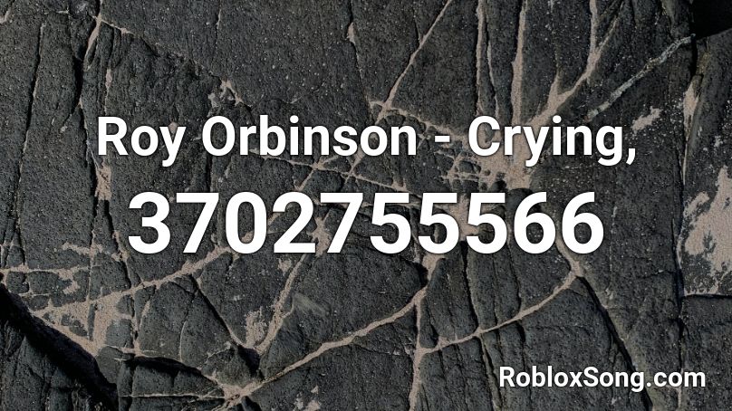 Roy Orbinson - Crying, Roblox ID