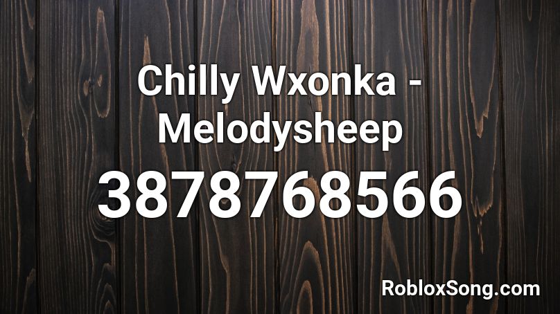 Chilly Wxonka - Melodysheep Roblox ID