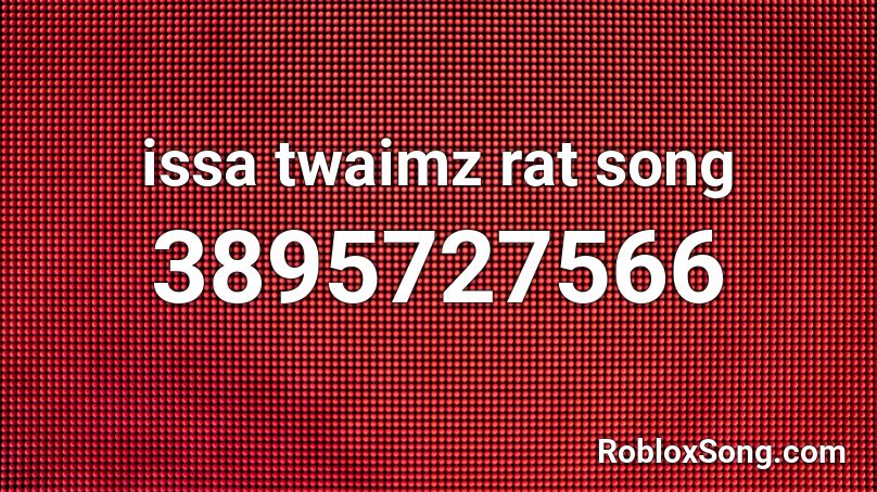 issa twaimz rat song Roblox ID