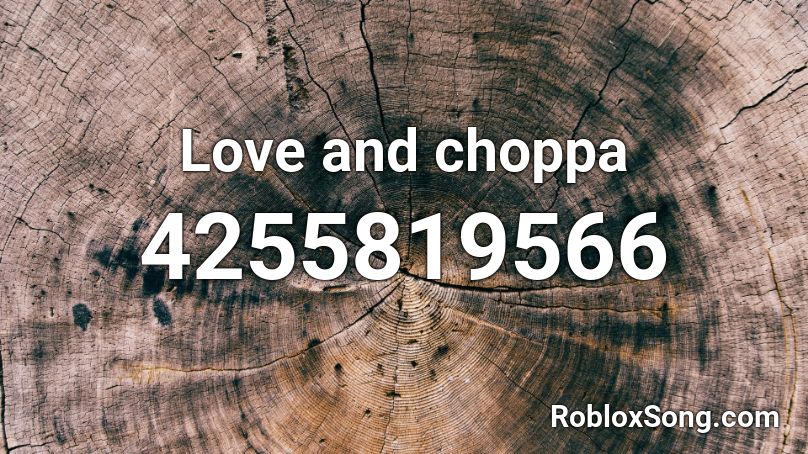 Love and choppa Roblox ID