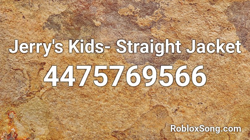 Jerry's Kids- Straight Jacket Roblox ID