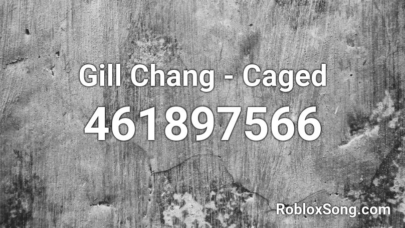 Gill Chang - Caged Roblox ID