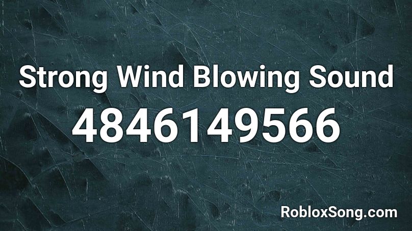 Strong Wind Blowing Sound Roblox ID