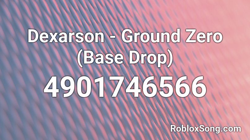 Dexarson - Ground Zero (Base Drop) Roblox ID