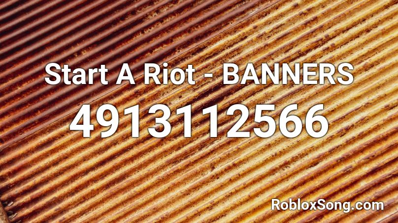 Start A Riot - BANNERS Roblox ID
