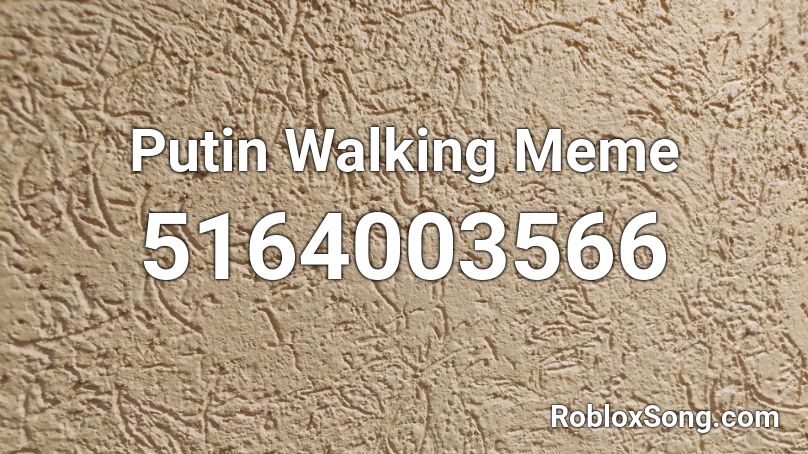 Putin Walking Meme Roblox ID