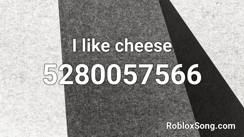 I like cheese Roblox ID