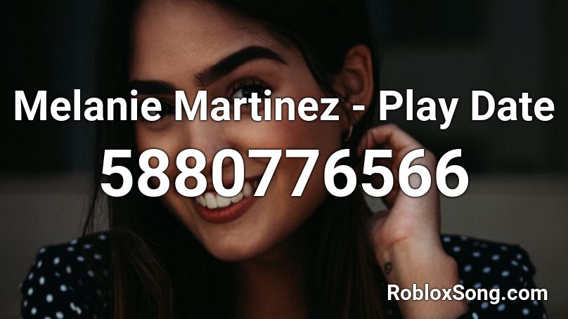 Melanie Martinez Play Date Roblox Id Roblox Music Codes - play date slowed roblox id