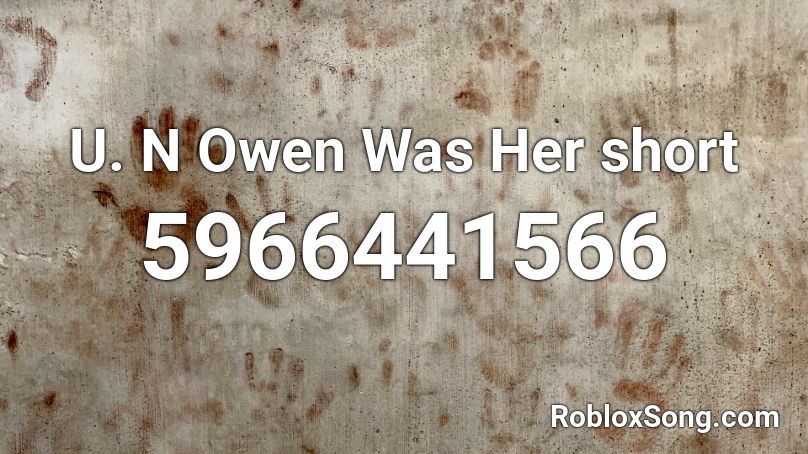 U. N Owen Was Her short Roblox ID