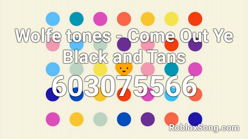 Wolfe tones - Come Out Ye Black and Tans Roblox ID
