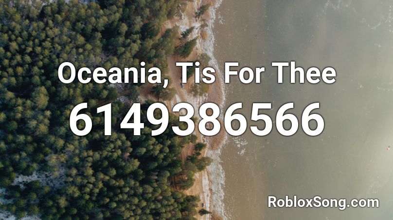 Oceania, Tis For Thee Roblox ID