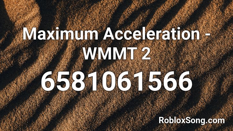 Maximum Acceleration - WMMT 2 Roblox ID