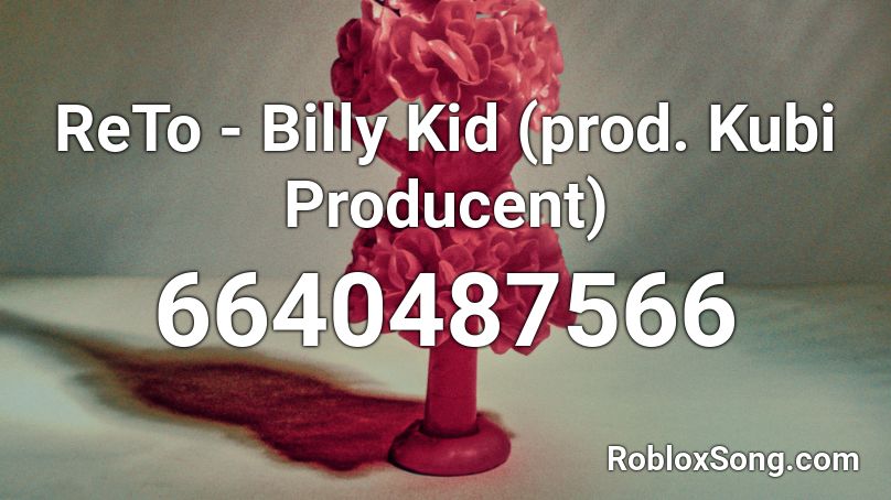 ReTo - Billy Kid (prod. Kubi Producent) Roblox ID