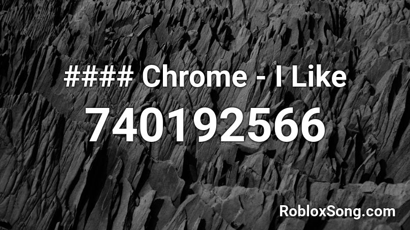 #### Chrome - I Like Roblox ID