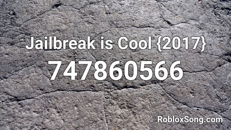 Jailbreak is Cool {2017} Roblox ID