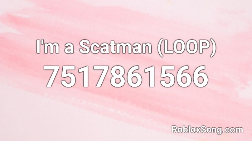 I'm a Scatman (LOOP) Roblox ID