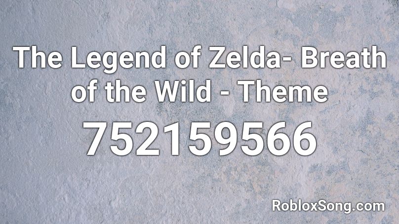 The Legend Of Zelda Breath Of The Wild Theme Roblox Id Roblox Music Codes - roblox shrek anthem song id
