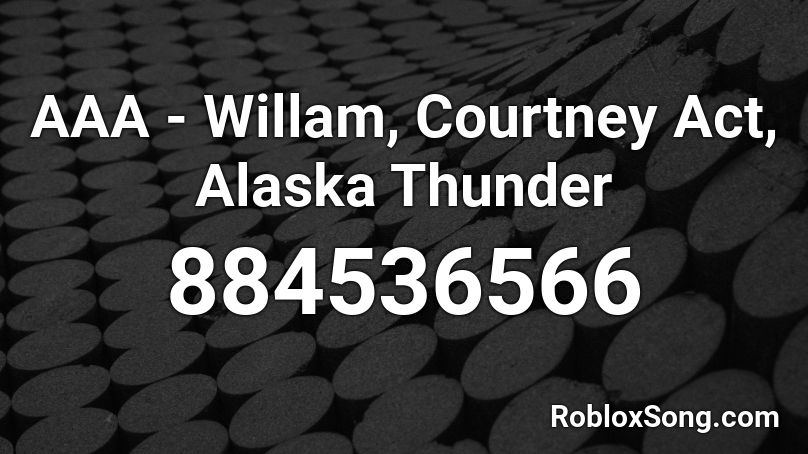 AAA - Willam, Courtney Act, Alaska Thunder Roblox ID