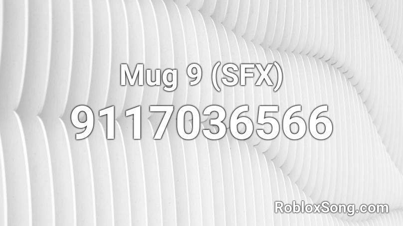 Mug 9 (SFX) Roblox ID