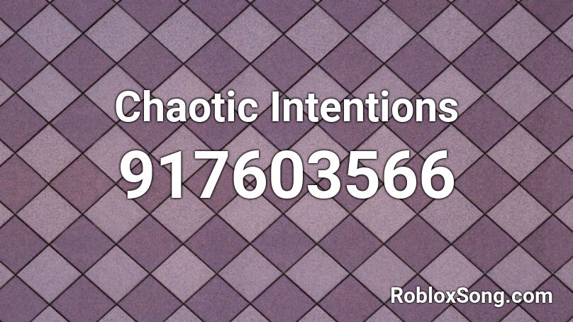 Chaotic Intentions Roblox ID