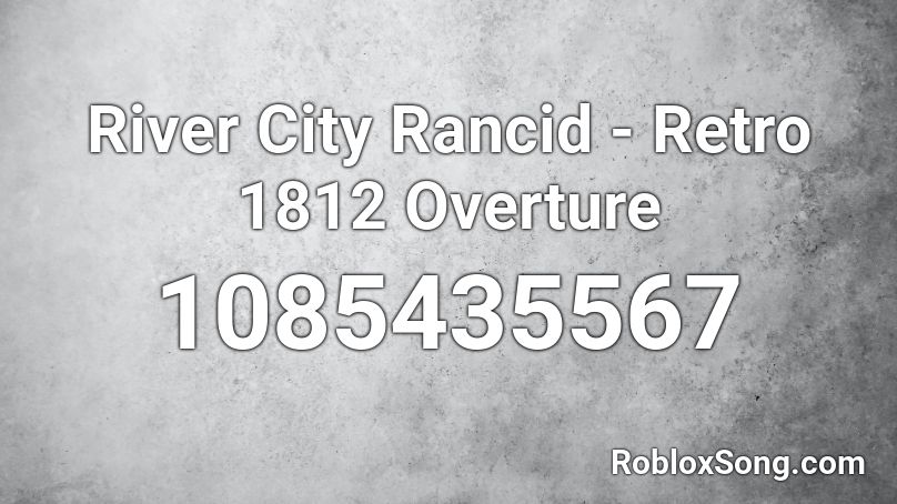 River City Rancid - Retro 1812 Overture Roblox ID